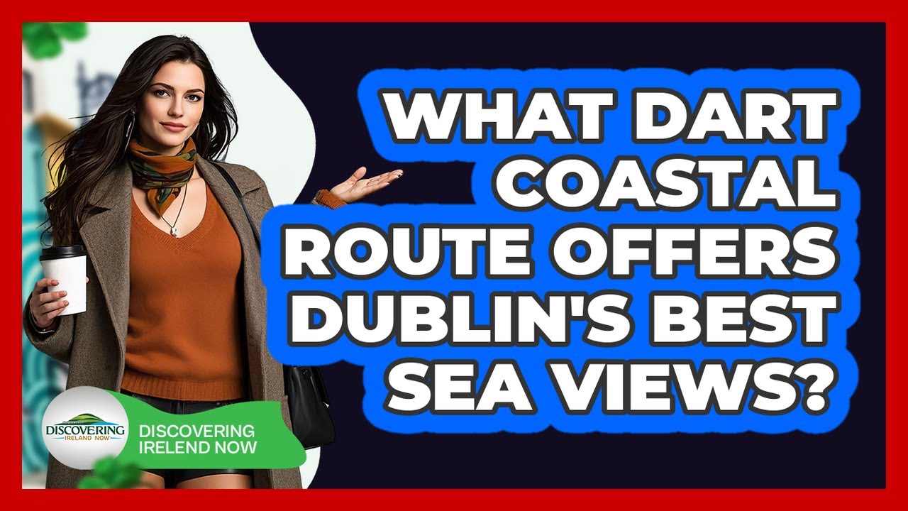 What DART Coastal Route Offers Dublin's Best Sea Views? - Discovering Ireland Now