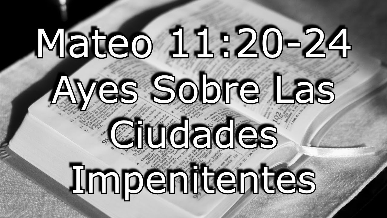 #63 Mateo 11:20-24 - Ayes Sobre Las Ciudades Impenitentes