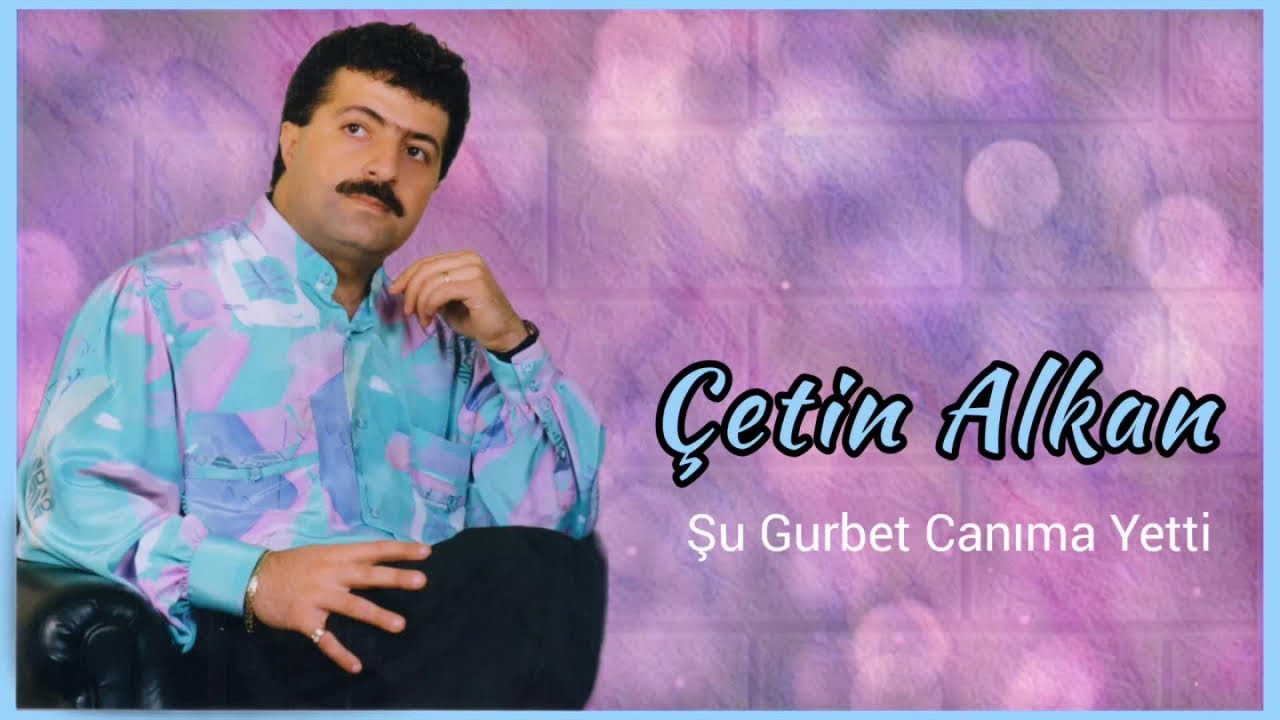 Çetin Alkan - Şu Gurbet Canıma Yetti