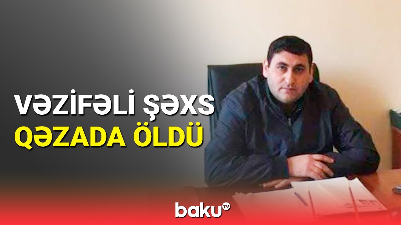 Ağdamda icra nümayəndəsi qəzada həyatını itirdi