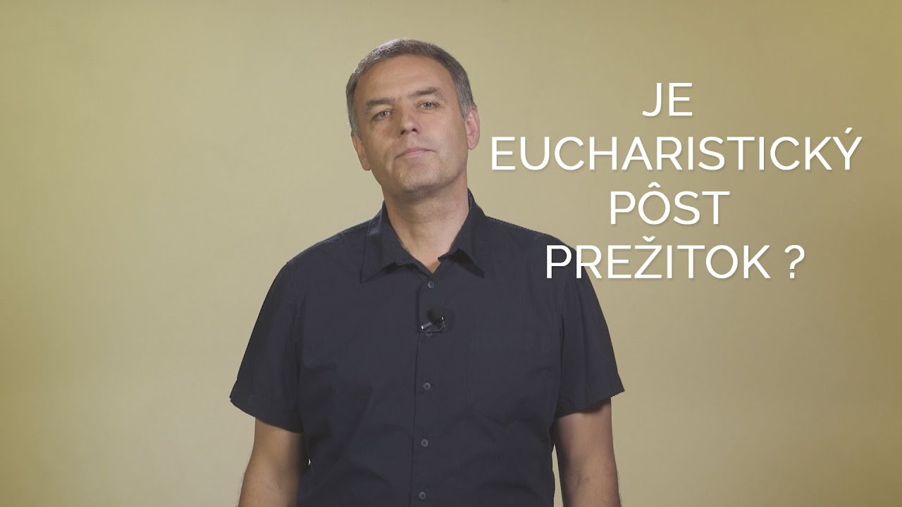 EUCHARISTICKÝ PÔST - PREŽITOK?