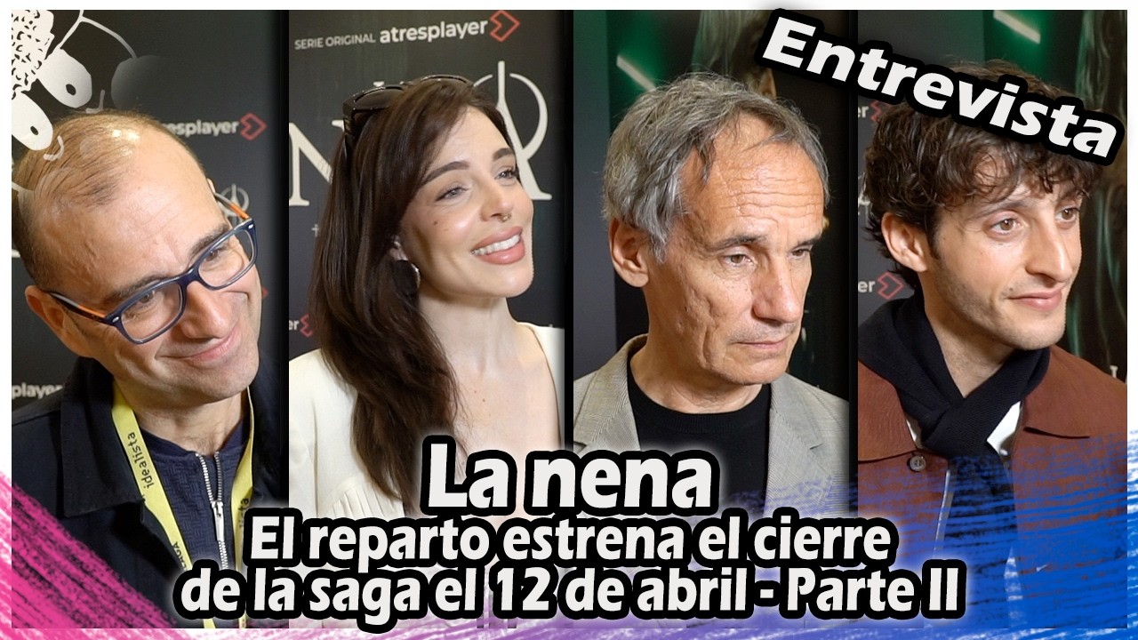 ENTREVISTAS | La Nena : El reparto estrena el cierre de la saga el 12 de abril - Parte 2