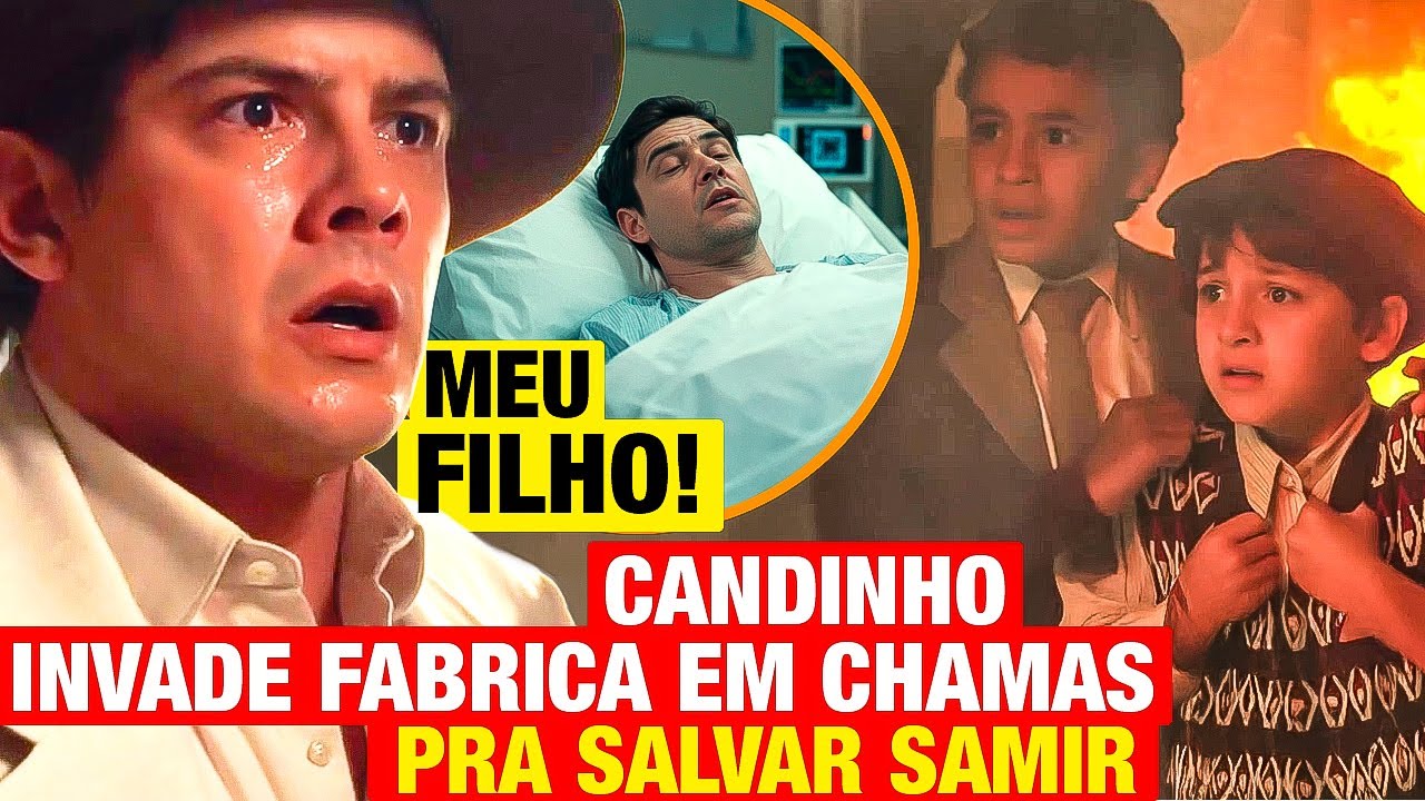 ETA MUNDO MELHOR - Candinho SALVA SAMIR DE INC&Ecirc;NDIO na F&Aacute;BRICA e descobre QUE SAMIR &Eacute; SEU FILHO!
