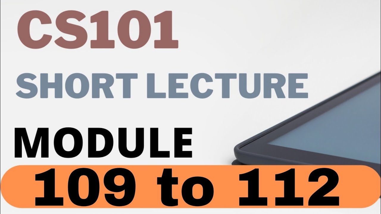 Cs101 Short lecture Module 109 to 112 |Cs101 short lectures |