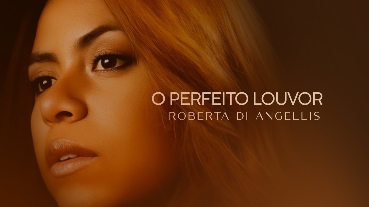 Roberta di Angellis - O Perfeito Louvor (&Aacute;lbum Esperan&ccedil;a) - HINO PARA CONGRESSO DE JOVENS 2025