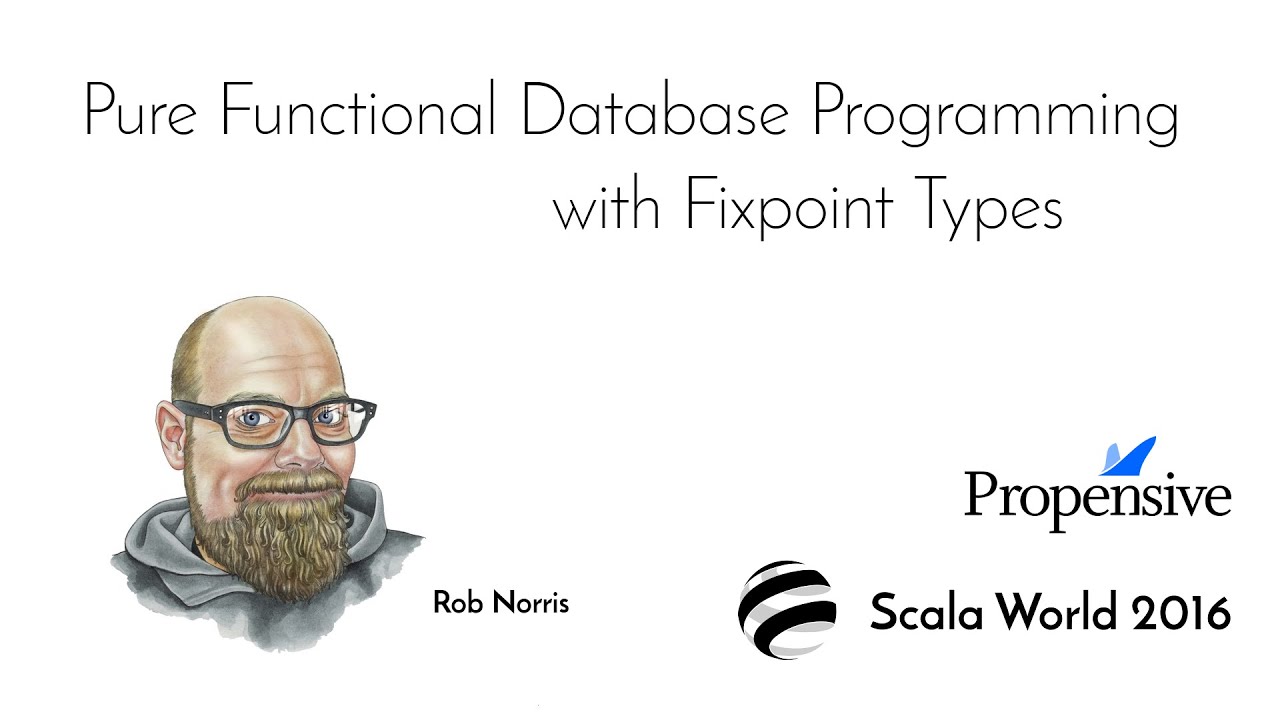 Pure Functional Database Programming with Fixpoint Types—Rob Norris