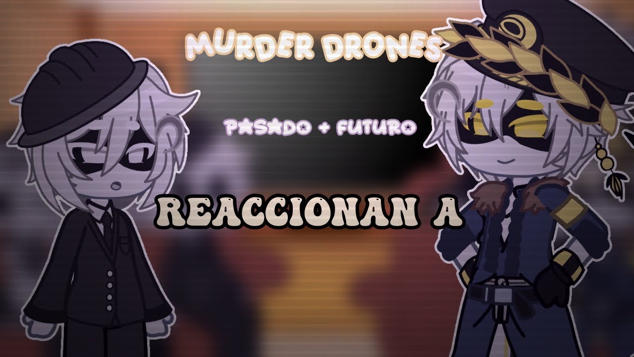 ★【MURDER DRONES】pasado + futuro react to ୨୧
