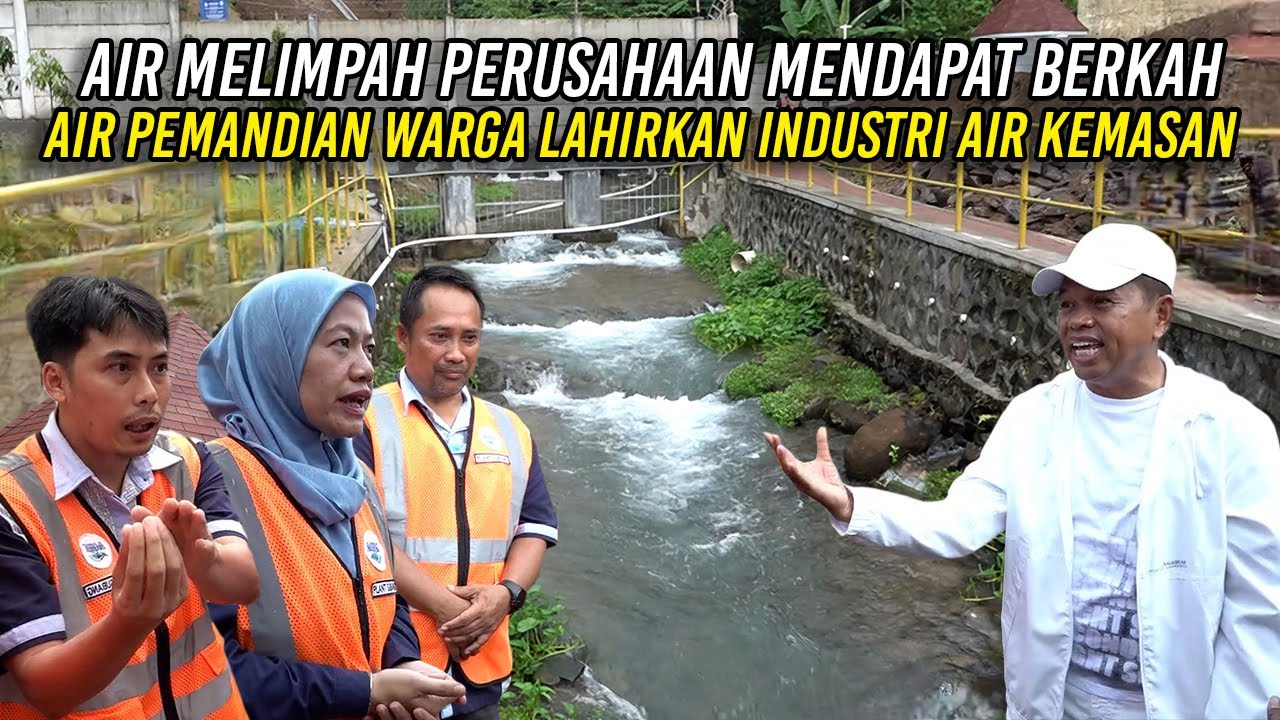 AIR MELIMPAH - PERUSAHAAN MENDAPAT BERKAH | AIR PEMANDIAN WARGA LAHIRKAN INDUSTRI AIR KEMASAN