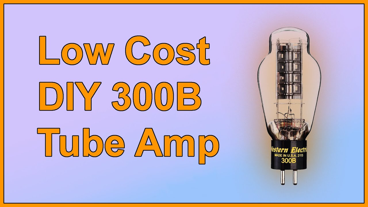 Low Cost 300B Hi Fi Tube Amp: Final Build and Testing!