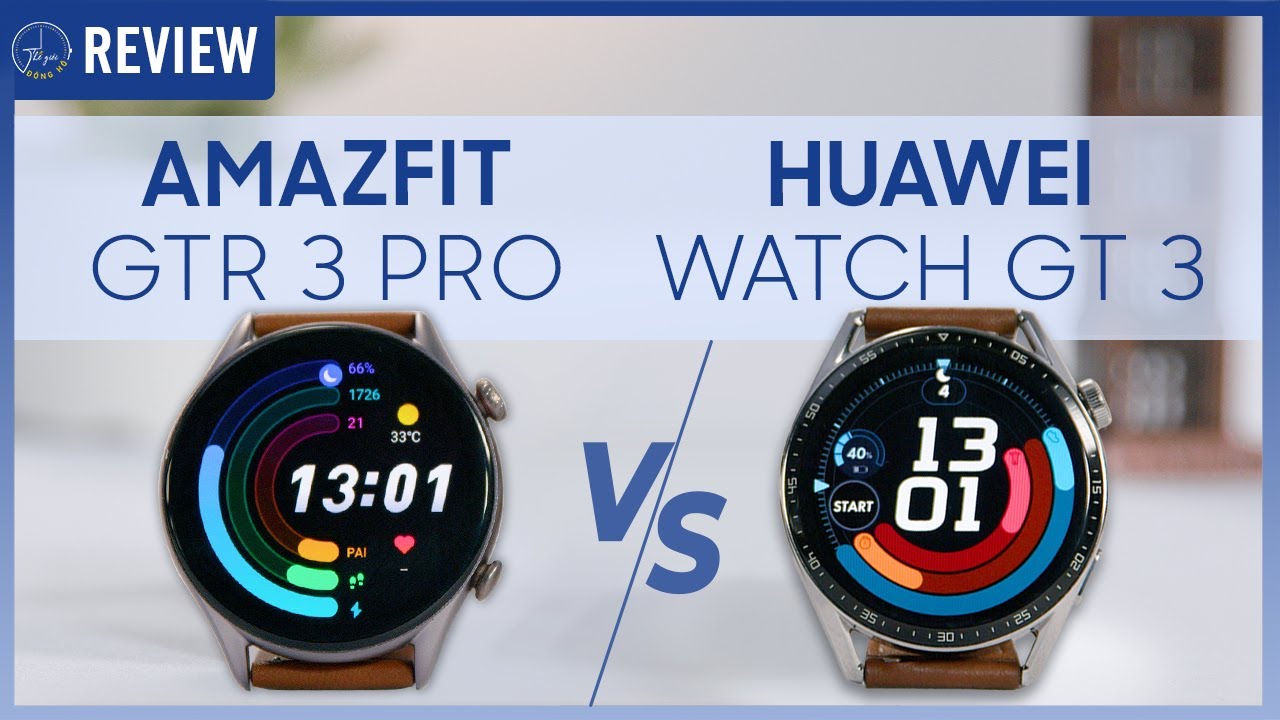 So Sánh Huawei Watch GT3 với Amazfit GTR 3 Pro : Kẻ tám lạng người nửa cân | Thế Giới Đồng Hồ