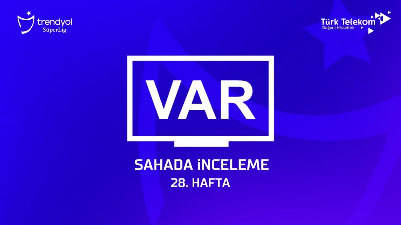Trendyol S&uuml;per Lig 28. Hafta - VAR Kayıtları &ndash; Sahada İnceleme