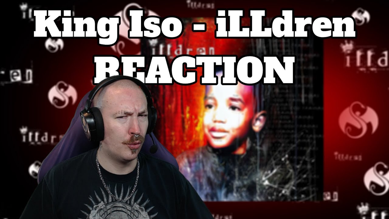ILL FOR REAL -- King Iso - iLLdren REACTION