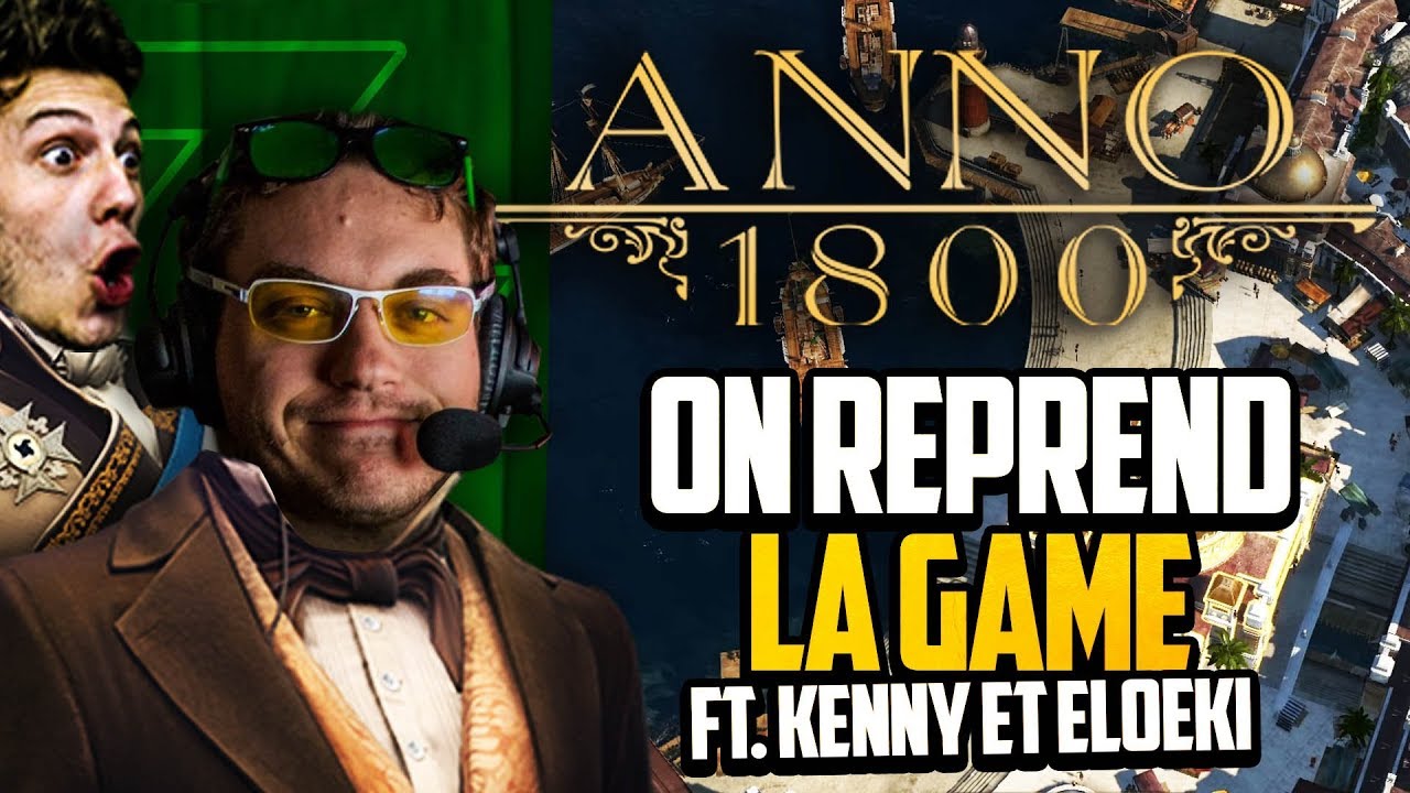 Anno 1800 #33 (ft. Kenny et Eloeki) : On reprend la game !