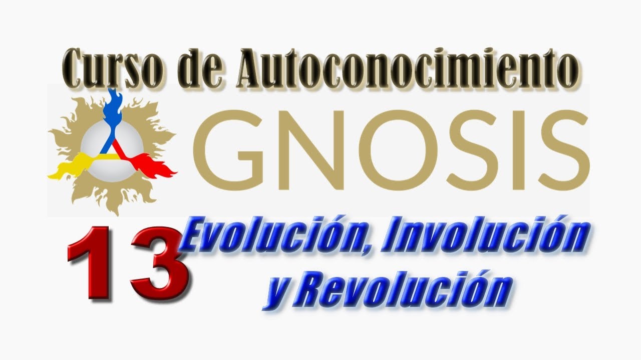 Gnosis - 13 Curso de Autoconocimiento - Evolución, Involución y Revolución