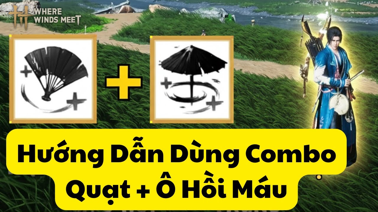 Quạt và Ô Hồi Máu | Hướng Dẫn Dùng Vũ Khí | Where Winds Meet | Panacea Fan & Soulshade Umbrella