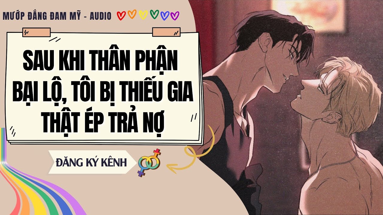 [Truyện Đam Mỹ] SAU KHI THÂN PHẬN BẠI LỘ, TÔI BỊ THIẾU GIA THẬT ÉP TRẢ NỢ | MƯỚP ĐẮNG ĐAM MỸ