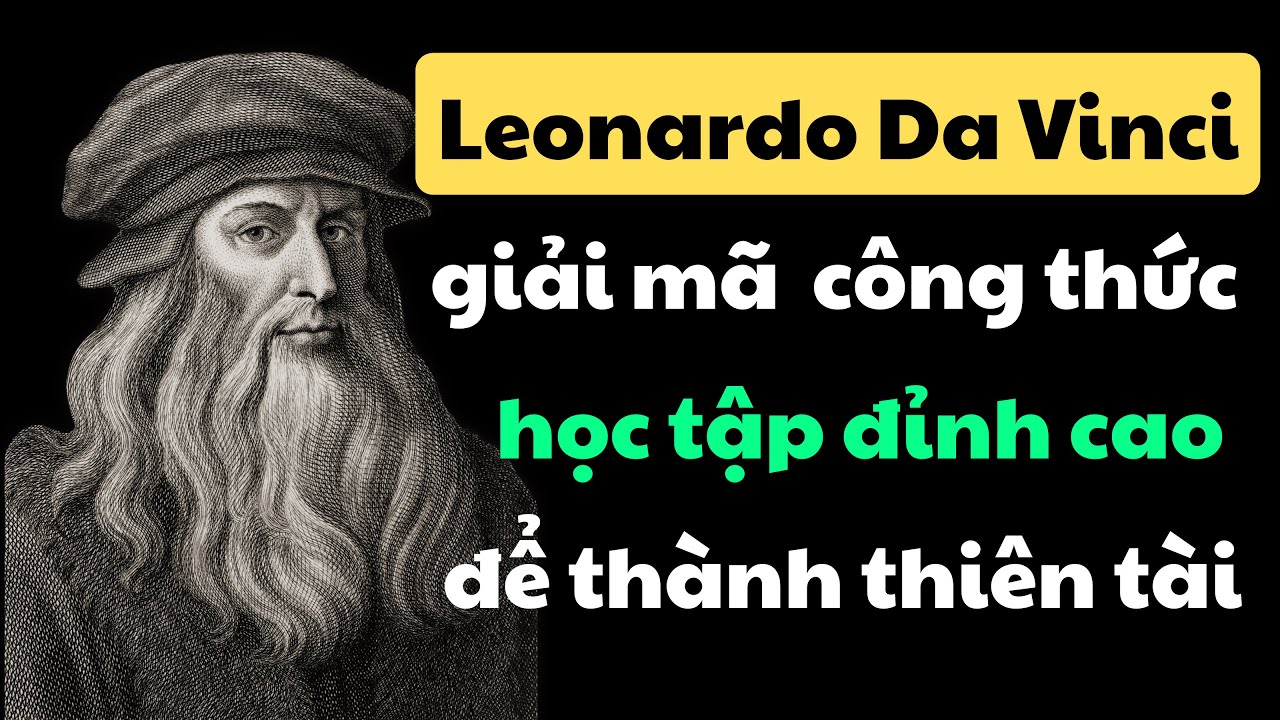 Giải Mã Công Thức Học Tập Đột Phá Để Trở Thành Thiên Tài | Sách Leonardo Da Vinci - Walter Isaacson