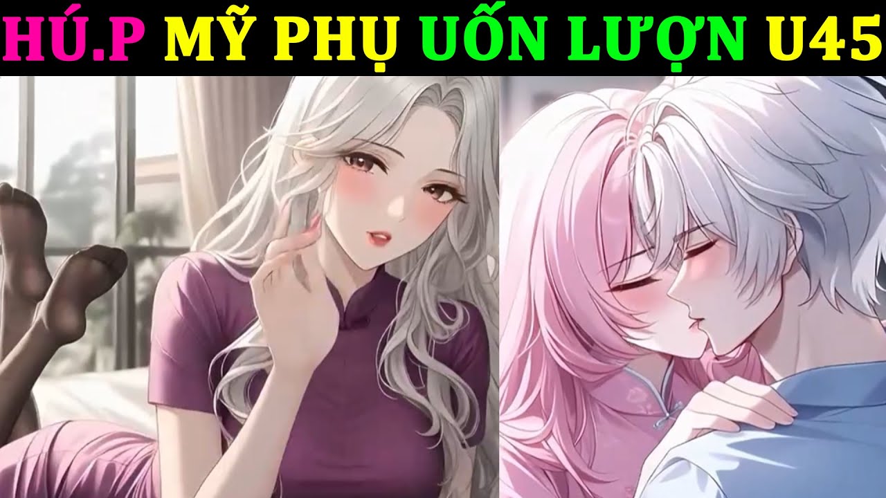 HÚ.P MỸ PHỤ UỐN LƯỢN U45 NGAY ĐÊM ĐẦU TIÊN HẸN HÒ