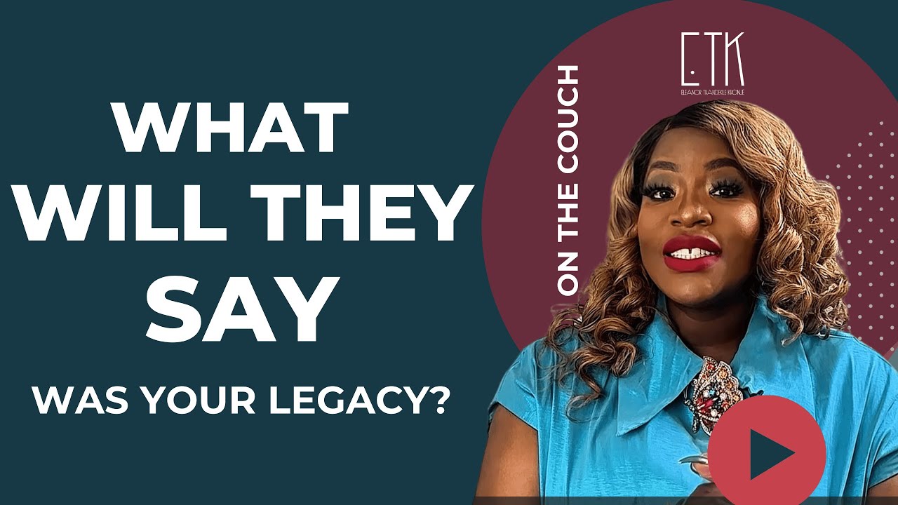 What Will They Say Was Your Legacy? | On the Couch with Dr. Elly