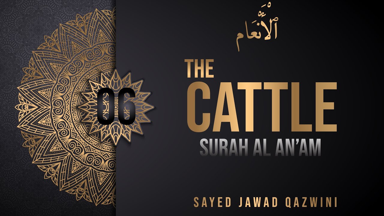 6. Understand The Quran. Surah al-An’ām (The Cattle) Sayed Jawad Qazwini