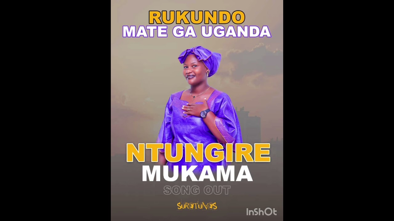 NTUNGIRE MUKAMA- BY. MATE GA UGANDA ( RUKUNDO MATE GA UGANDA OWA National water 