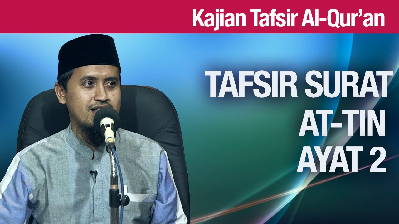 Kajian Tafsir Al Quran: Tafsir Surat At Tin Ayat 2 - Ustadz Abdullah Zaen, MA
