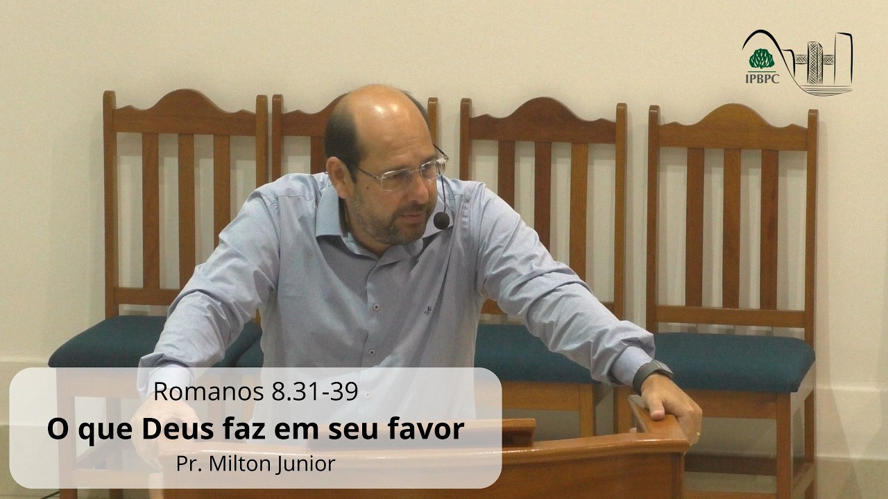 Rm 8.31-39 - O que Deus faz em seu favor