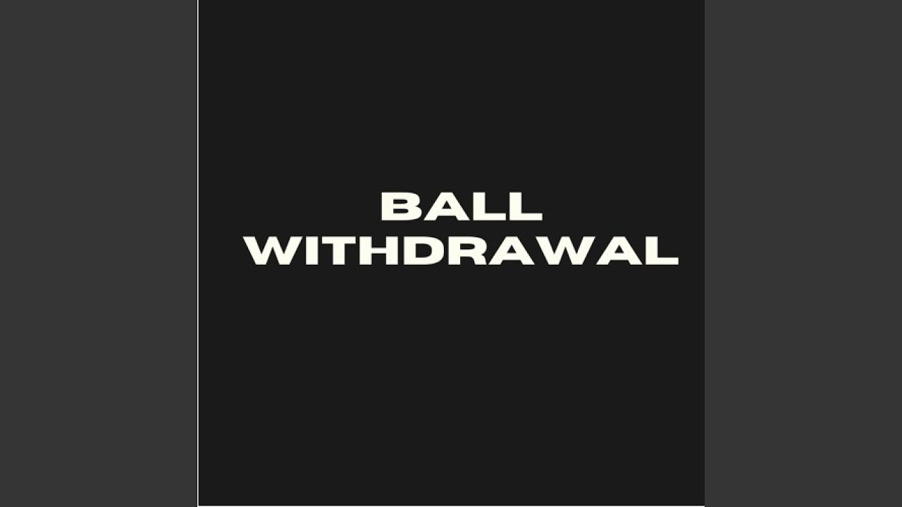 Ball Withdrawal ft. Junior Meats