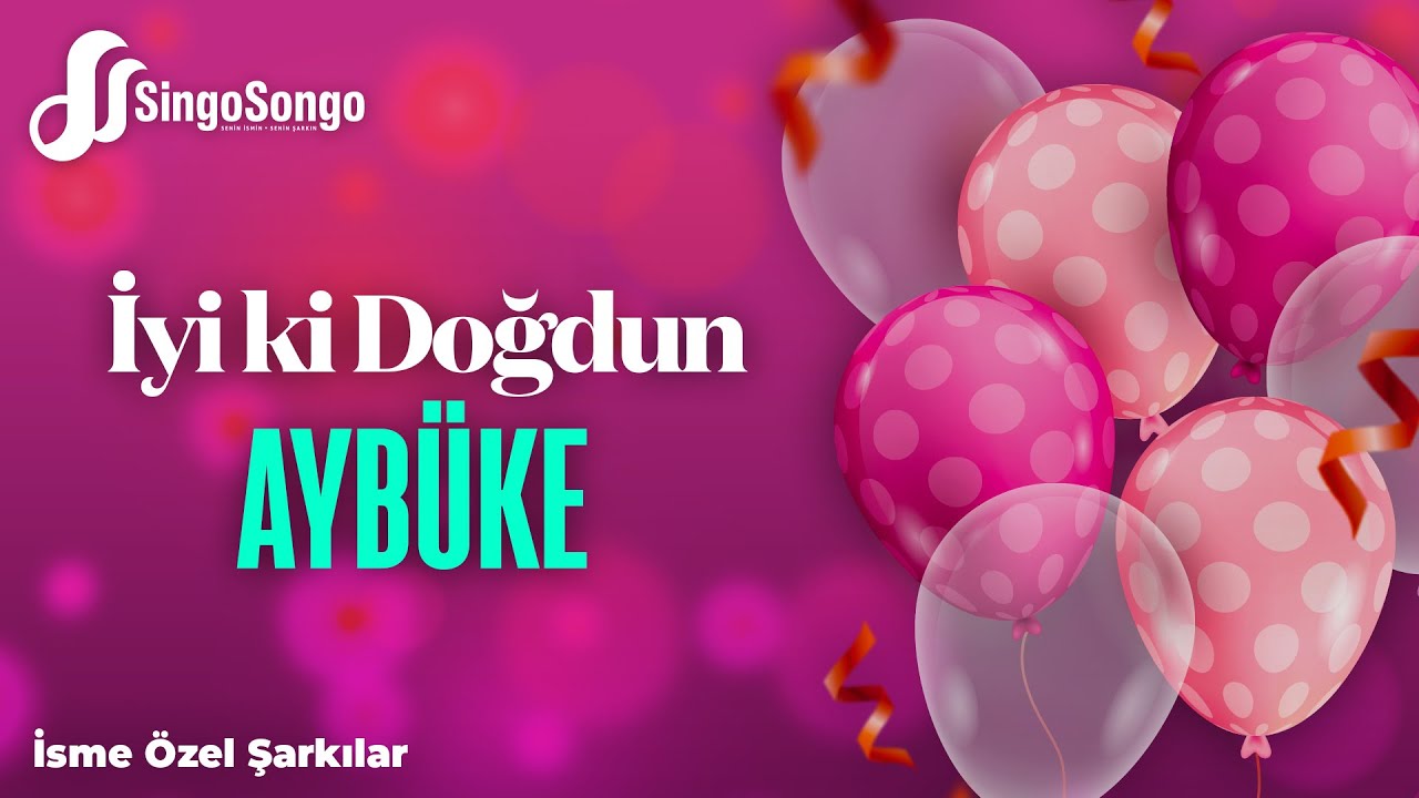 İyi ki doğdun AYBÜKE - İsme Özel Doğum Günü Şarkısı