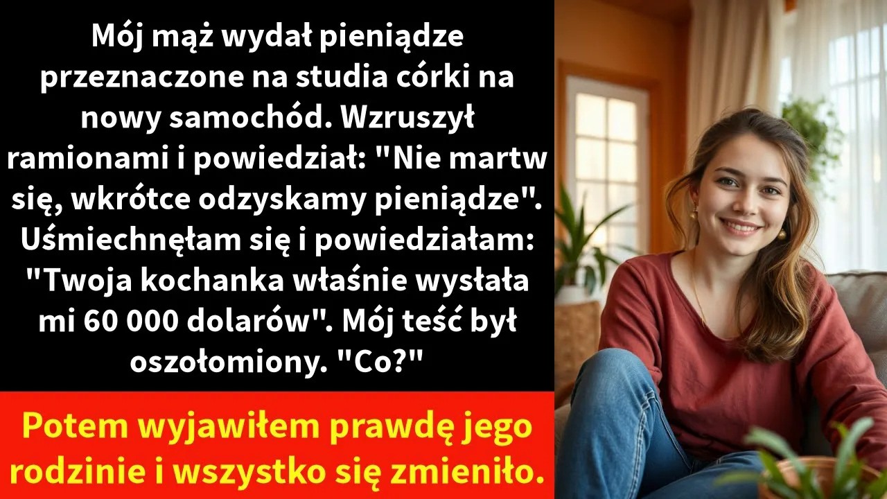 Mój mąż wydał pieniądze przeznaczone na studia córki na nowy samochód. Wzruszył ramionami