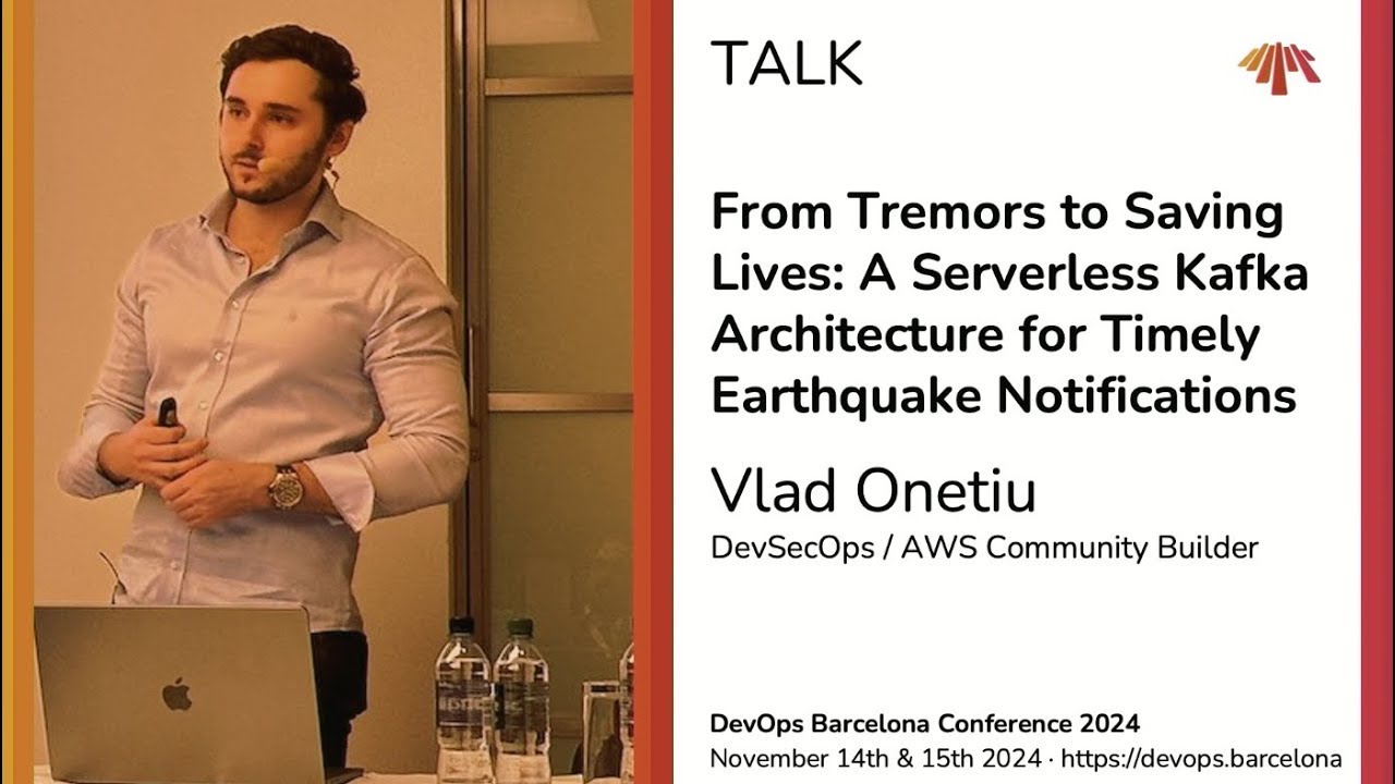Vlad Onetiu - From Tremors to Saving Lives: Serverless Kafka Arch for Earthquake Notifications