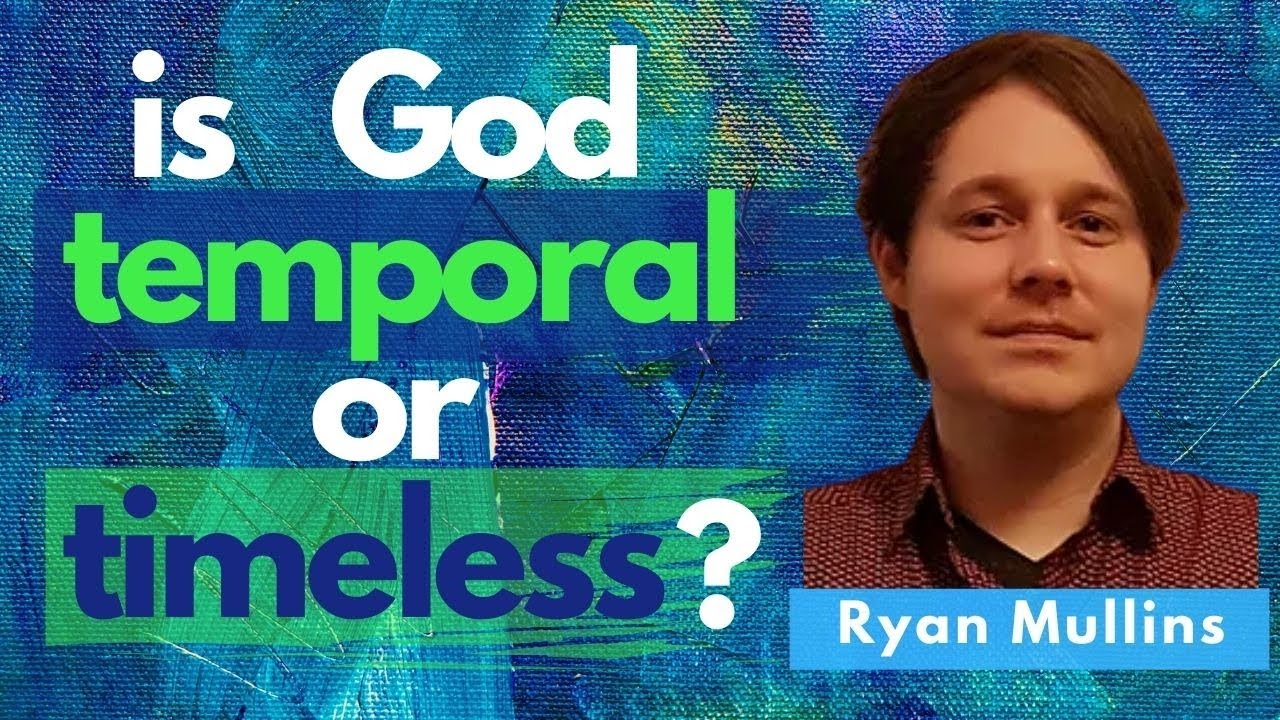 Understanding the Relationship between God & Time (Dr. Ryan Mullins)