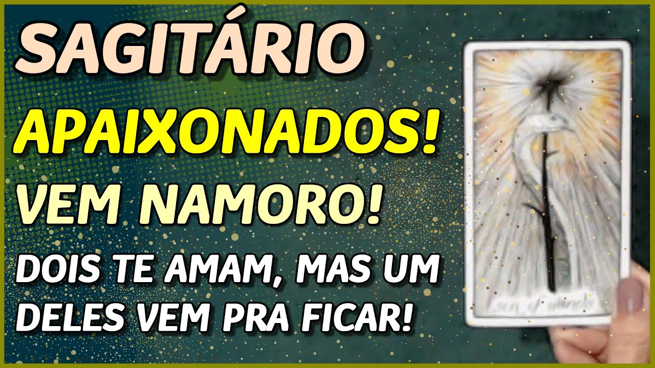 SAGITÁRIO ♐️ // APAIXONADOS! 😍💖- VEM NAMORO! 💖- DOIS TE AMAM, MAS UM VEM PRA FICAR! 🙏💖⚖️