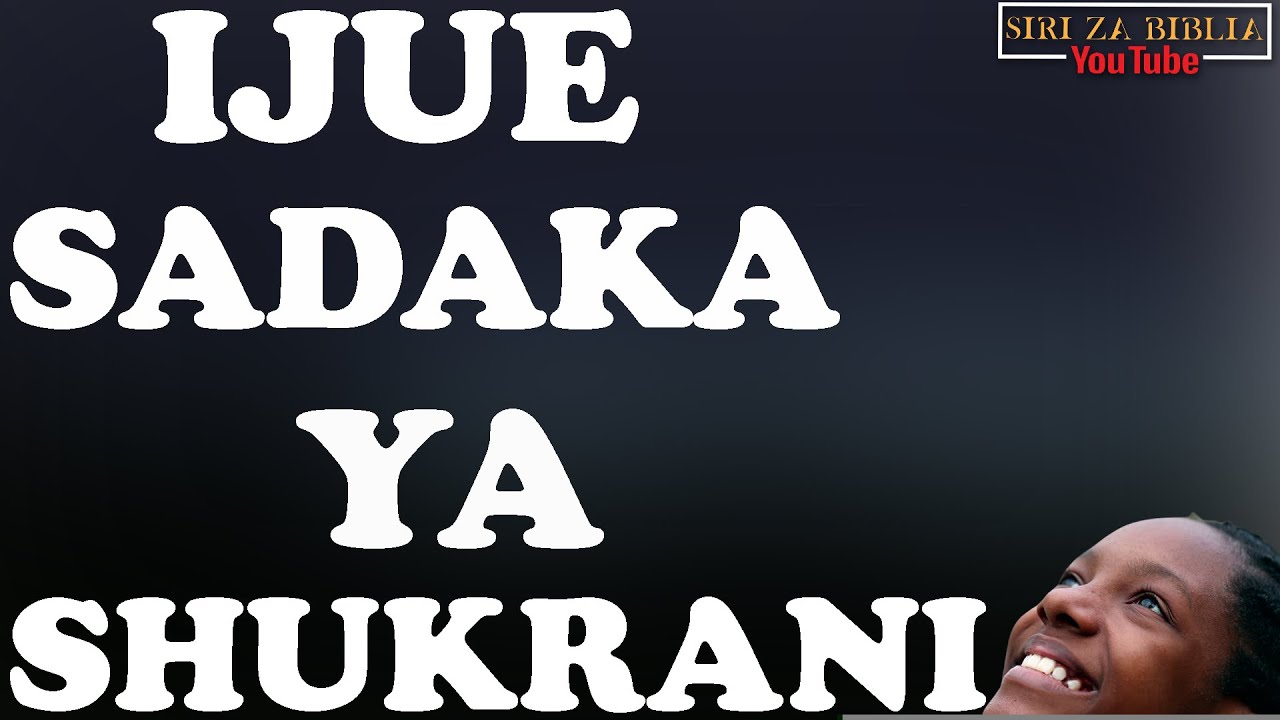 MUNGU YUKO BIZE SANA NA MTOAJI // SADAKA YA SHUKRANI