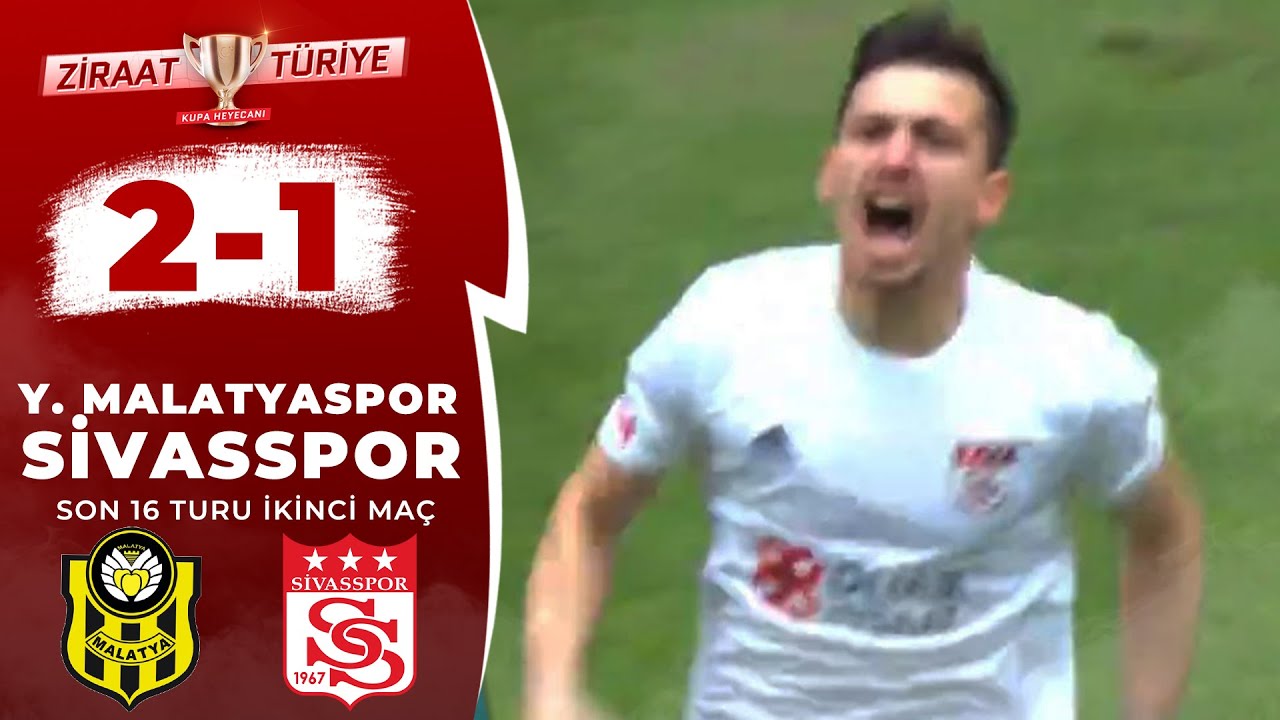 Yeni Malatyaspor 2 1 Sivasspor MAÇ ÖZETİ Ziraat Türkiye Kupası Son 16 Turu Rövanş Maçı