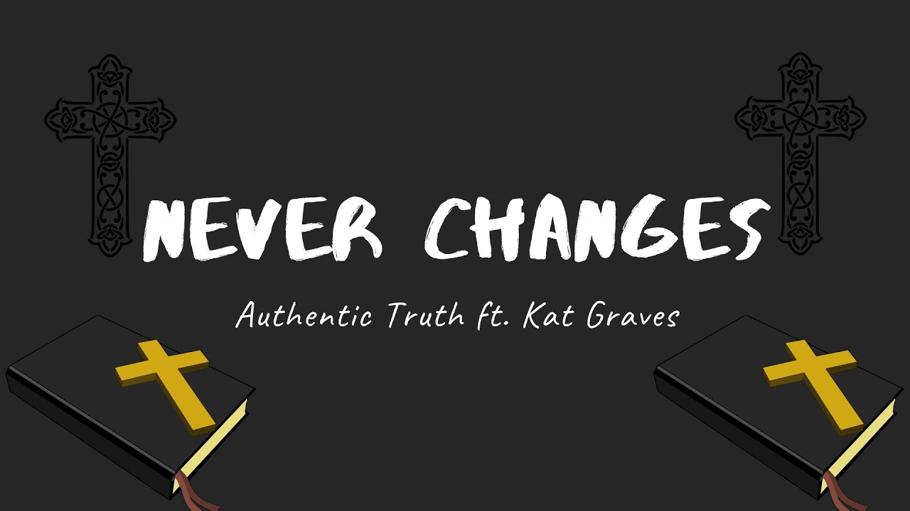 Never Changes - Authentic Truth ft. Kat Graves