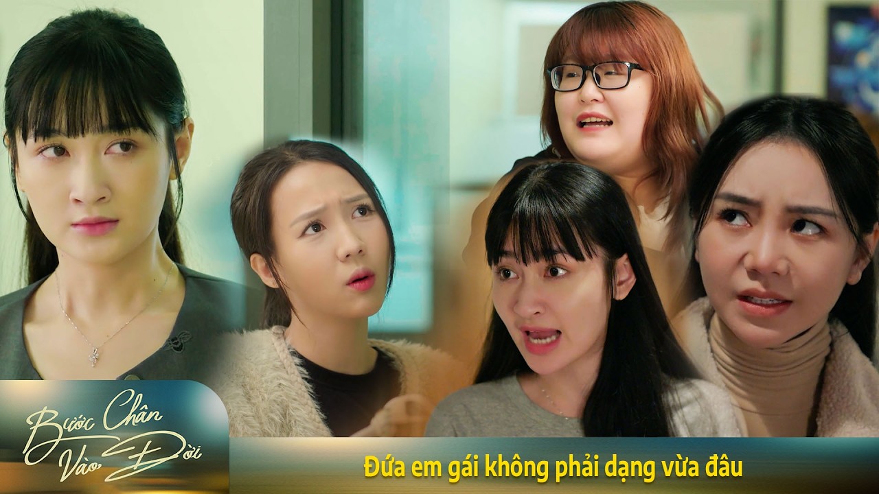 Bước chân vào đời | Đứa em gái không phải dạng vừa đâu