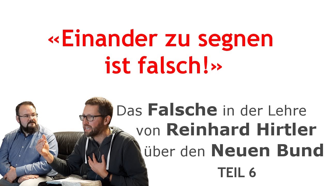 Das Falsche in der Lehre von Reinhard Hirtler &uuml;ber den Neuen Bund &minus; Teil 6: SEGNEN IST VERKEHRT