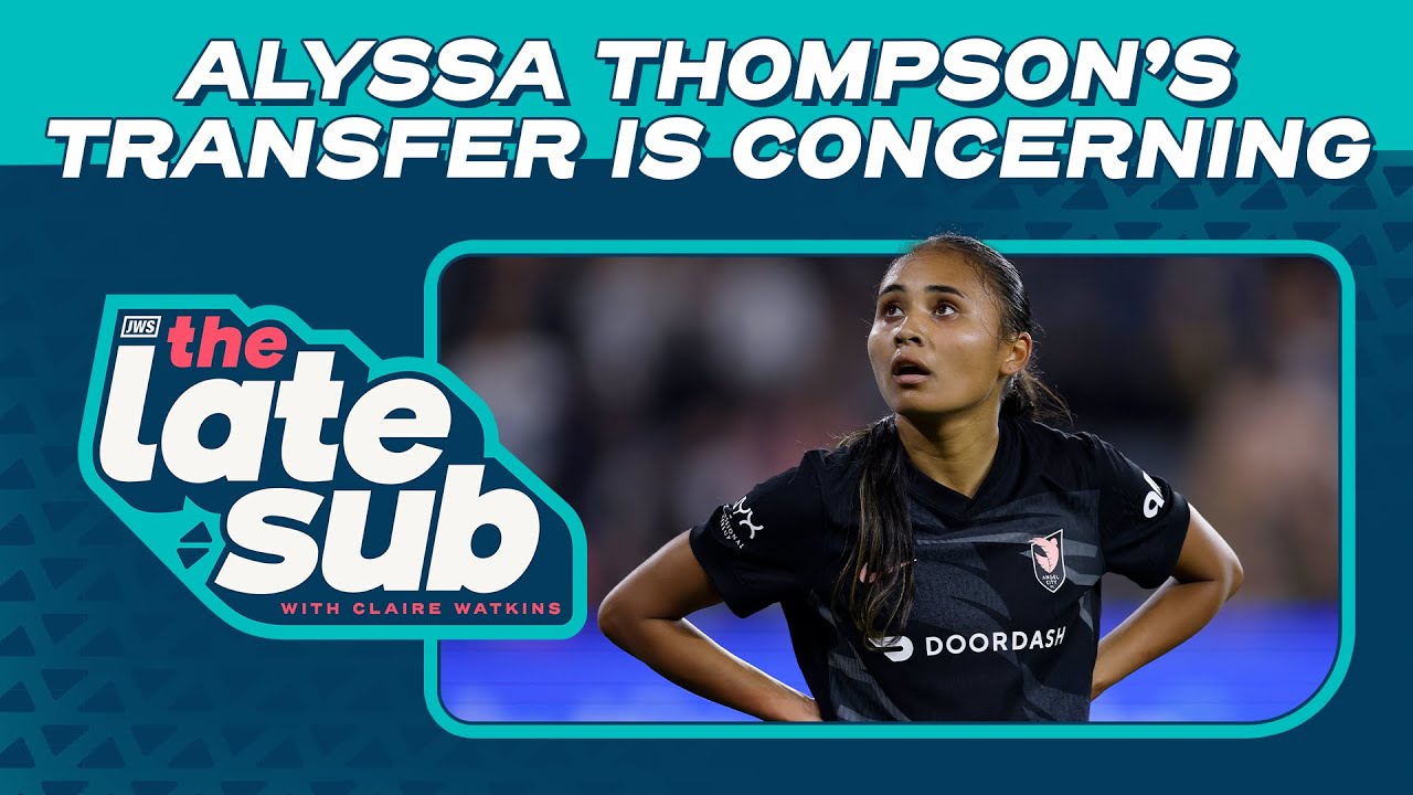 Alyssa Thompson's transfer is concerning for NWSL | The Late Sub