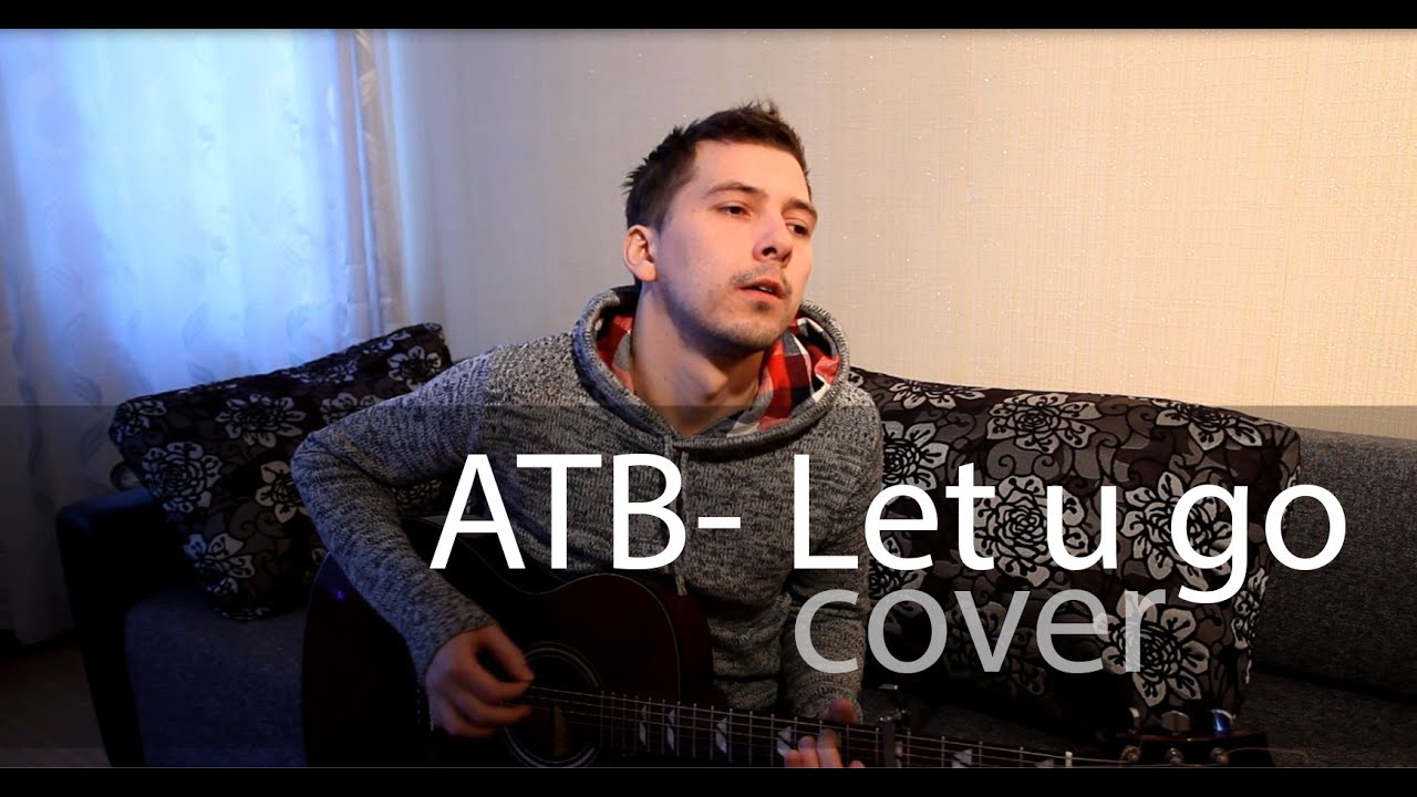 ATB - Let you go cover by Anton Gepolov