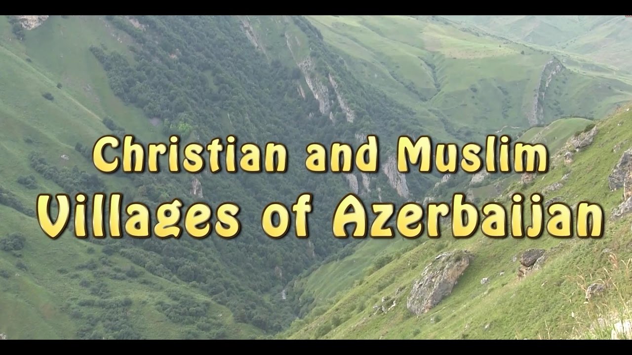 Christian and Muslim Villages of Azerbaijan