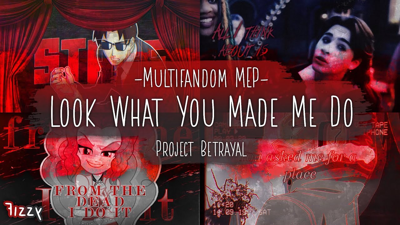 Project Betrayal | Look What You Made Me Do [Multifandom MEP]