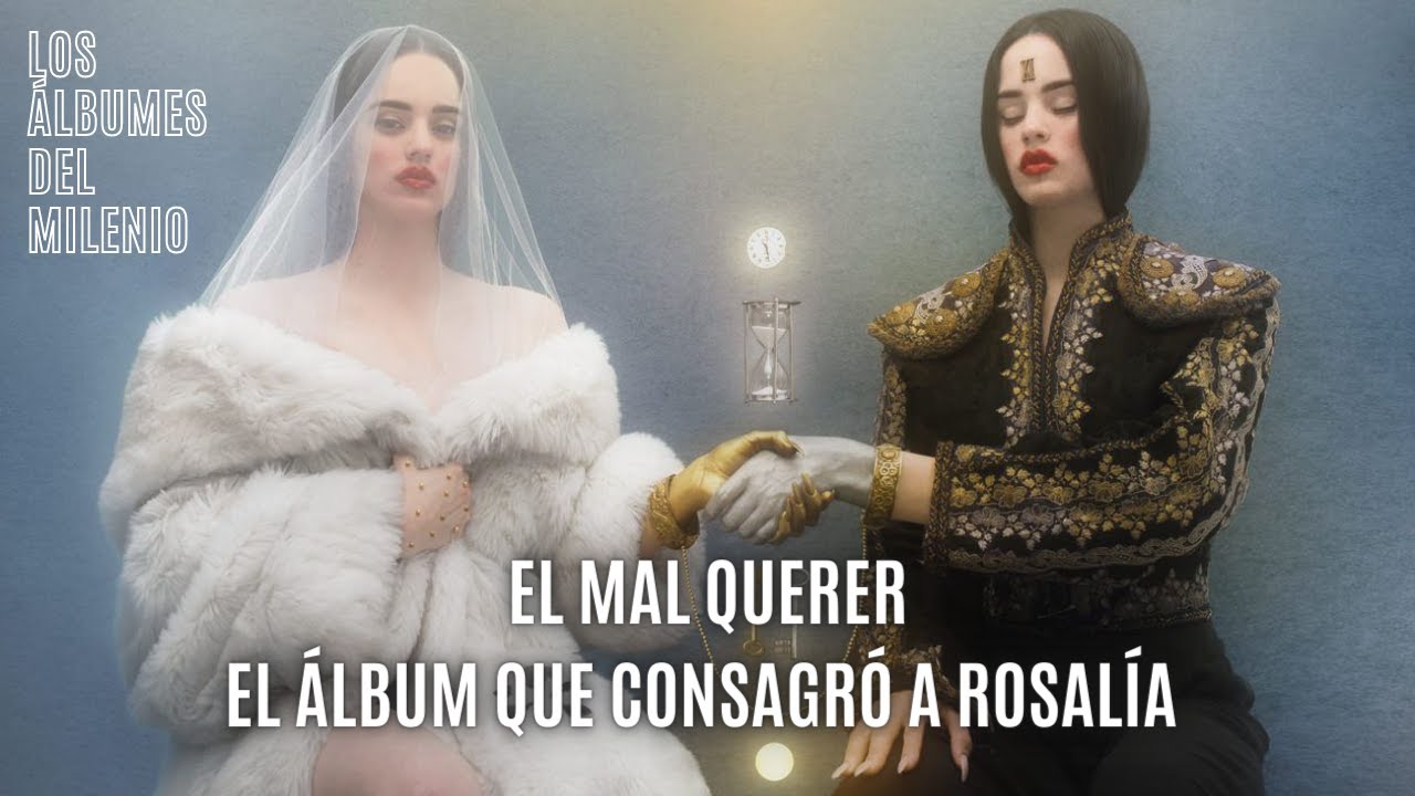 EL MAL QUERER: EL ÁLBUM QUE CONSAGRÓ A ROSALÍA - Los Álbumes del Milenio