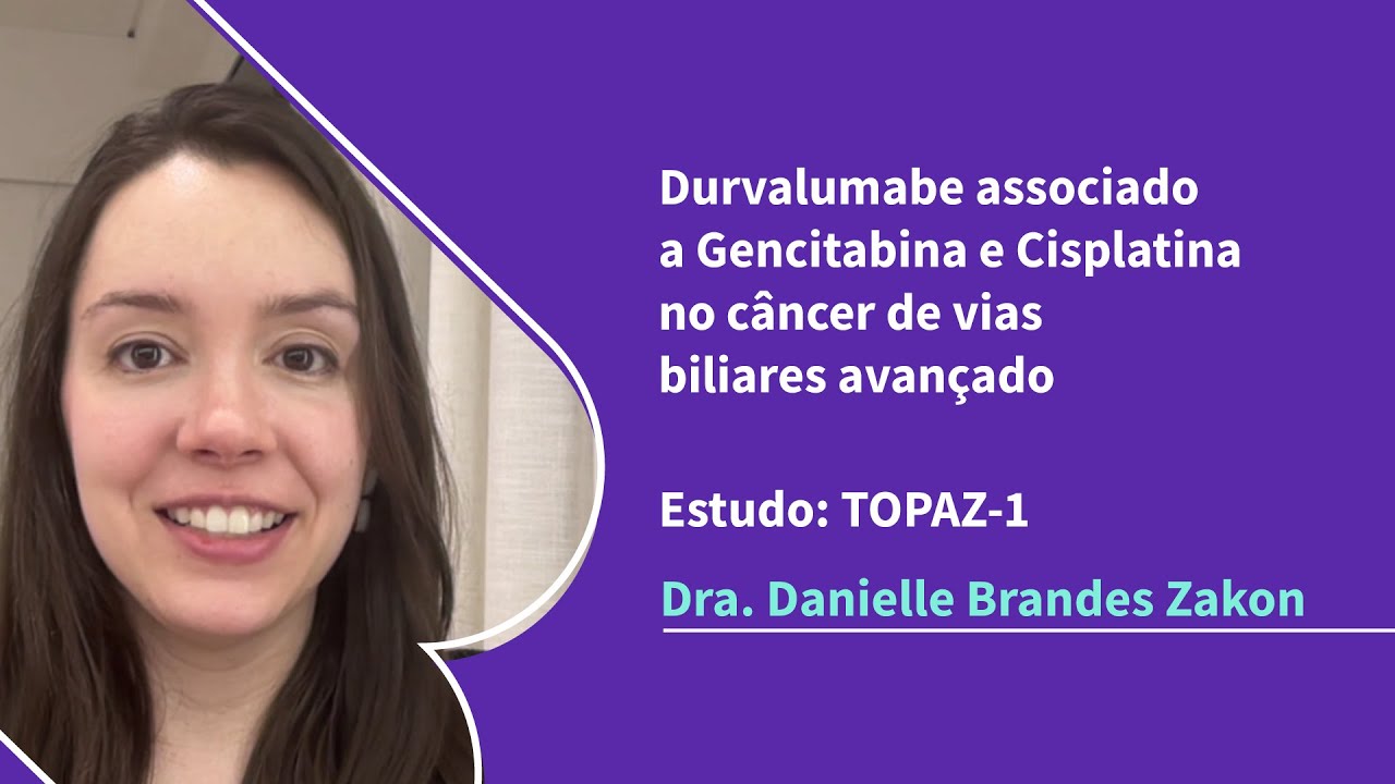 Durvalumabe associado a Gencitabina e Cisplatina no câncer de  vias biliares avançado - PraticaOnco