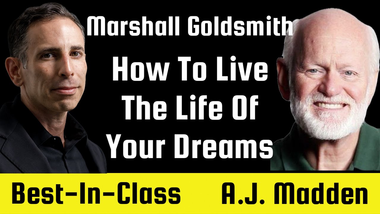 Dr. Marshall Goldsmith—The #1 Leadership Thinker in the World On How To Live The Life Of Your Dreams