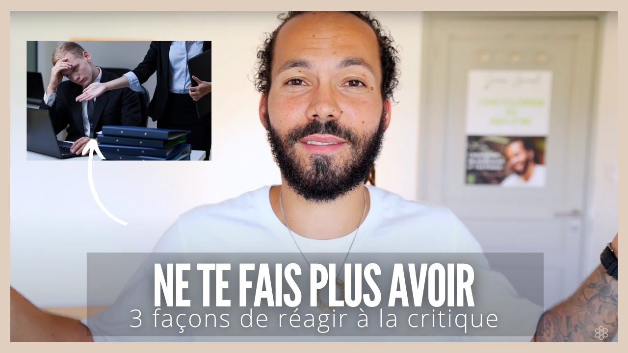 3 façons de réagir à la critique (NE TE FAIS PLUS AVOIR)