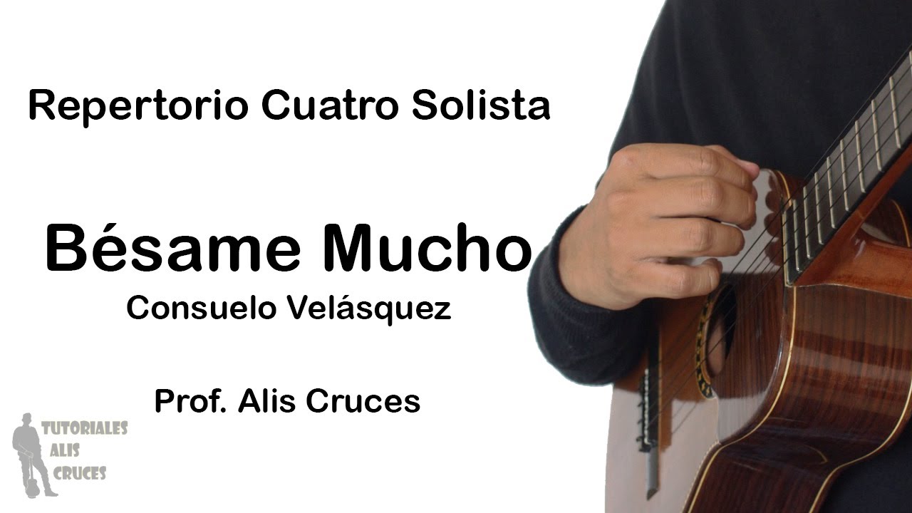 Bésame Mucho. Tutorial Cuatro Solista. Prof Alis Cruces
