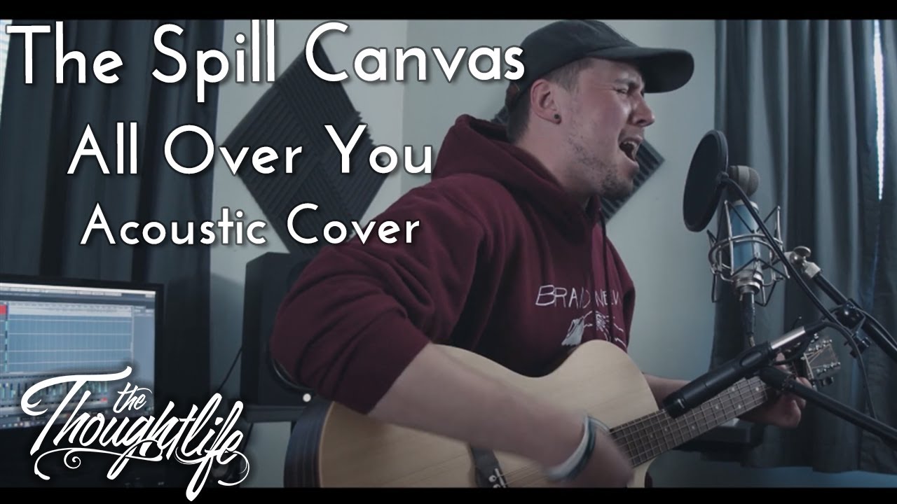 All Over You (The Spill Canvas Cover) -The Thoughtlife