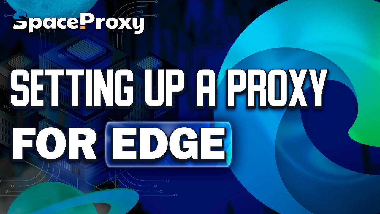 Guide How to Set Up a Proxy in Microsoft Edge | SpaceProxy