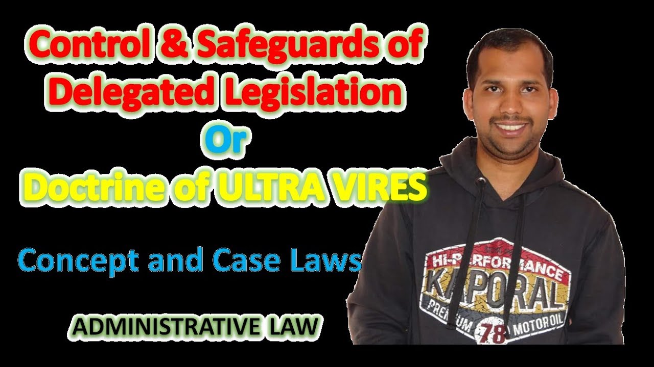 Doctrine of Ultra Vires | Control and Safeguards of Delegated Legislation | Administrative Law